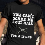 You Can't Scare Me I Cut Hair For A Living Shirt Barber Quote Humor Clothes Gift For Men