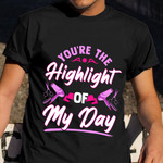 You're The Highlight Of My Day Shirt Hair Salon Hairdresser T-Shirt Daughter Gift