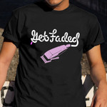 Get Faded Barber Shirt Hair Stylist Apparel Clothing Gifts For Papa