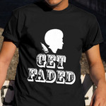 Get Faded Shirt Black Pride Hairstylist T-Shirt African American Gifts