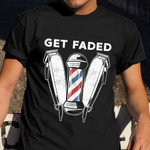 Get Faded Shirt Mens Womens Hair Stylist Graphic Tees Best Gifts 2022