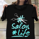 Hairstylist Salon Life Shirt Apparel Hairdresser Gifts For Salon Owners