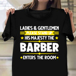 Ladies And Gentlemen His Majesty The Barber Shirt Mens Funny Funny Barber Gifts