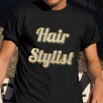 Hairstylist Shirt Hair Salon Hair Stylist T-Shirt Apparel Best Gift Ideas For Him Her