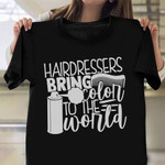 Hairdressers bring Color the World T-Shirt Hair Salon Shirt Funny Hairdresser Gifts