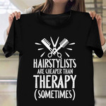 Hairstylist Are Than Therapy Sometimes T-Shirt Funny Hairstylist Shirts Sayings