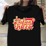 Styling Queen T-Shirt Hair Salon Shirts Hairdresser Gift Ideas For Women
