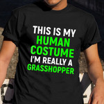 This Is My Human Costume I'm Really A Grasshopper Shirt Funny Cricket Presents