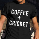 Coffee + Cricket T-Shirt Coffee Lovers Cricketer Shirts Coach Gifts For Him