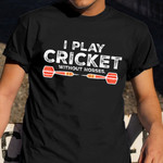 I Play Cricket Without Horses T-Shirt Horse Owner Gifts For Cricket Lovers