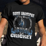 Some Grandpas Play Bingo Real Grandpas Play Cricket Shirt Cricket Lover Gifts For Grandpa