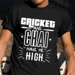 Cricket And Chai Tea Make Me High T-Shirt Tea Lovers Funny Shirts Gift For Cricket Player