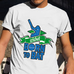 Cricket Born To Bat Shirt Player Fans Cricket Apparel Gifts For Son In Law