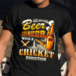 Just Another Beer Drinker With A Beer Cricket Addiction Shirt Cricket Addict Drinking Clothes