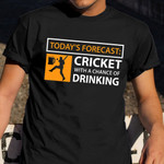 Today's Forecast Cricket With A Change Of Drinking Shirt Funny Drinking Cricketer T-Shirt Gift