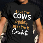 Save The Cows Eat Crickets T-Shirt Funny Shirt Quotes Cool Cricket Gifts