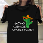 Cactus Nacho Average Cricket Player Shirt Best Gift For A Cricket Player Lover
