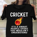 Cricket A Smart People Sport Wouldn't Understand Shirt Fathers Day Gifts For Cricket Fan