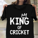King Of Cricket Shirt Apparel Mens Gifts For Cricket Players Boyfriend