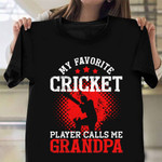 My Favorite Cricket Calls Me Grandpa Shirt Proud Grandpa Of A Grandchild Cricket Players
