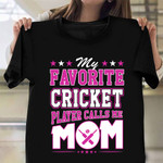 My Favorite Cricket Calls Me Mom T-Shirt Cricket Mom Shirt Proud Of Son Cricketer