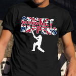 Cricket Happens Shirt England Flag Sports T-Shirt Gifts For Cricket Lovers