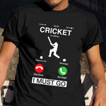 Cricket Is Calling And I Must Go Shirt Funny Phone Cricket T-Shirt Gifts For Cricketers