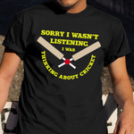 Sorry I Wasn'T Listening I Was Thinking About Cricket Shirt Funny Gifts For Cricket Lovers