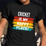 Cricket Is My Happy Place T-Shirt Hilarious Shirts Cricket Birthday Gifts