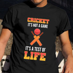 Cricket Its Not A Game Its A Test Of Life Shirt Best Funny T-Shirts Cricket Sport Gifts