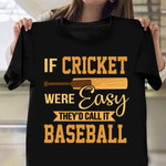 If Cricket Were Easy They'd Call It Baseball Shirt Funny Cricket Shirts Sayings