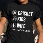 Cricket Kids Wife In That Order Shirt Cricket Player Hilarious T-Shirt Gift For Him