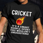Cricket Shirt It's A Smart People Sport You Wouldn't Understand Humor T-Shirt Gift For Coach