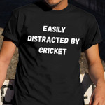 Easily Distracted By Cricket Shirt Funny Christmas Gifts For Cricket Lovers