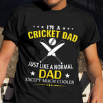 I'm A Cricket Dad Like A Normal Dad Just Much Cooler Shirt Cricket Gifts For Dad For Husband