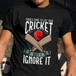 There's More To Life Than Cricket But I Ignore It T-Shirt Funny Cricket Shirt Gifts