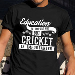 Education Is Important But Cricket Is Importanter Shirt Funny Cricket Gifts for Cricketers