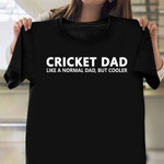 Cricket Dad Like Normal But Cooler Shirt Funny Sayings Cricket Fathers Day Gifts For Dad