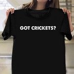 Got Crickets Shirt Funny Cricket T-Shirts Christmas Gift Ideas For Cricketer