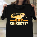 Lizard Reptiles Got Crickets T-Shirt Funny Bearded Dragon Shirt Merchandise