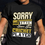 Sorry I'M Already Taken Super By A Sexy Cricket Player T-Shirt Funny Shirt Sayings For Fans