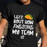 Lest Bout How Awesome My Team Is T-Shirt Taco Lover Employee Appreciation Shirts Gift