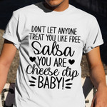 Dont Let Anyone Treat You Like Free Salsa You're Cheese Dip T-Shirt Funny Mens Shirt Sayings
