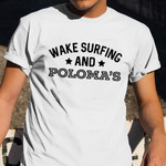 Wake Surfing And Poloma's Shirt Funny Alcohol Lover Gifts For Wakesurfer