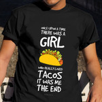 Once Upon A Time There Was A Girl Who Really Loves Tacos Shirt Funny Taco Sayings T-Shirt Women