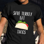 Save Turkey Eat Tacos T-Shirt Funny Thanksgiving Shirts Best Gifts For Taco Lovers