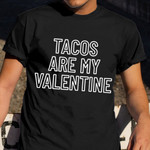 Tacos Are My Valentine Shirt Taco Lover Valentines T-Shirt Men Women Gift
