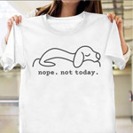 Puppy Sleepy Nope Not Today T-Shirt Funny Lazy Cute Dog Graphic Tee Apparel Gifts