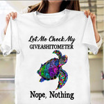 Turtle Let Me Check My Giveashitometer Nope Nothing T-Shirt Funny Hilarious Shirt Sayings