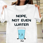 Nope Not Even Water T-Shirt Funny Lazy Day Ramadan Shirt Gifts For Brothers